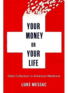 预订 Your Money or Your Life: Debt Collection in American Medicine 钱还是命：美国*服务体系的强心剂: 9780197676639