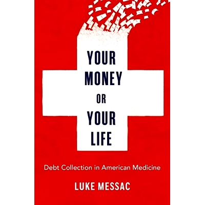 预订 Your Money or Your Life: Debt Collection in American Medicine 钱还是命：美国*服务体系的强心剂: 9780197676639