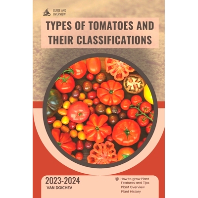 预订 Types of Tomatoes and Their Classifications: Guide and overview: 9798870772509