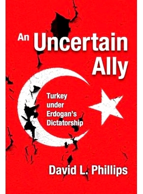 预订 An Uncertain Ally: Turkey under Erdogan’s Dictatorship 不确定的盟友：埃尔多安专政下的土耳其（平装）: 9781412865456