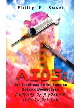 预订 AIDS: The Final and Fatal Foreign Service Boondoggle: Memoirs of a Foreign Service Officer: 9781403395672