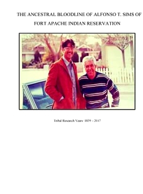 预订 The Ancestral Bloodline of Alfonso T. Sims of Fort Apache Indian Reservation: Compiled Tribal Research of the Sims