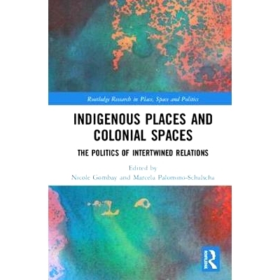 预订 Indigenous Places and Colonial Spaces: The Politics of Intertwined Relations 土著地方与殖民地空间：交织在一起的政治
