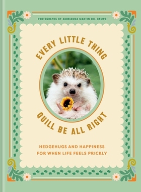 预订 Every Little Thing Quill Be All Right: Hedgehugs and Happiness for When Life Feels Prickly: Positive Affirmations: