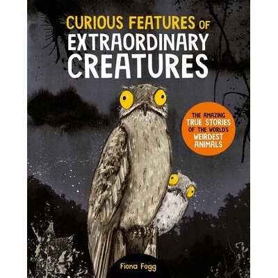 预订 Curious Features Of Extraordinary Creatures: The amazing true stories of the world’s weirdest animals 【非凡生物的