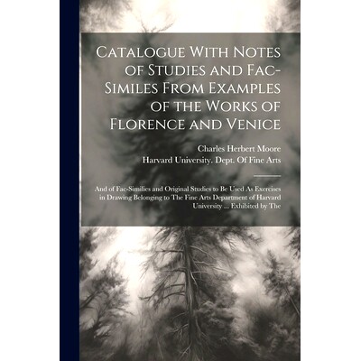 预订 Catalogue With Notes of Studies and Fac-Similes From Examples of the Works of Florence and Venice: And of Fac-Simil