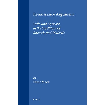 预订 Renaissance Argument: Valla and Agricola in the Traditions of Rhetoric and Dialectic 文艺复兴时期的争论：修辞和辩证