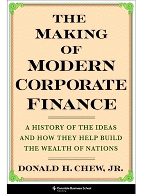 预订 The Making of Modern Corporate Finance: A History of the Ideas and How They Help Build the Wealth of Nations 现代公