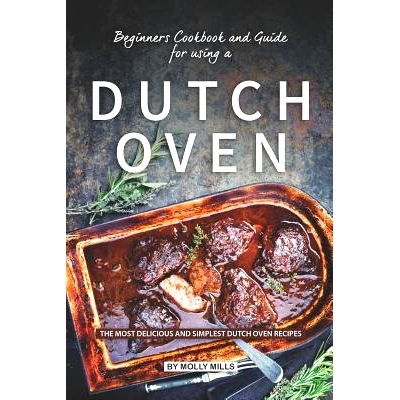 预订 Beginners Cookbook and Guide for using a Dutch Oven: The Most Delicious and Simplest Dutch Oven Recipes: 9781073794