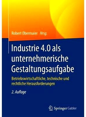 预订 Industrie 4.0 als unternehmerische Gestaltungsaufgabe: Betriebswirtschaftliche, technische und rechtliche Herausfor