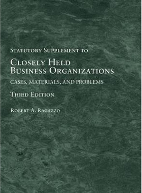 预订 Closely Held Business Organizations: Cases, Materials, and Problems, Statutory Supplement: 9781683281825