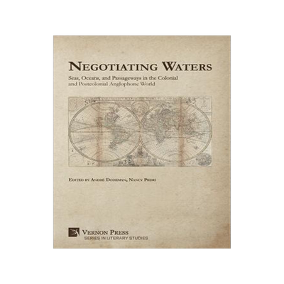 [预订]Negotiating Waters: Seas, Oceans, and Passageways in the Colonial and Postcolonial Anglophone World 9781622737581