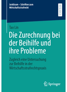 预订 Die Zurechnung Bei Der Beihilfe Und Ihre Probleme: Zugleich Eine Untersuchung Zur Beihilfe in Der Wirtschaftsstrafr