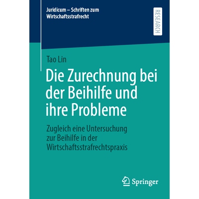 预订 Die Zurechnung Bei Der Beihilfe Und Ihre Probleme: Zugleich Eine Untersuchung Zur Beihilfe in Der Wirtschaftsstrafr