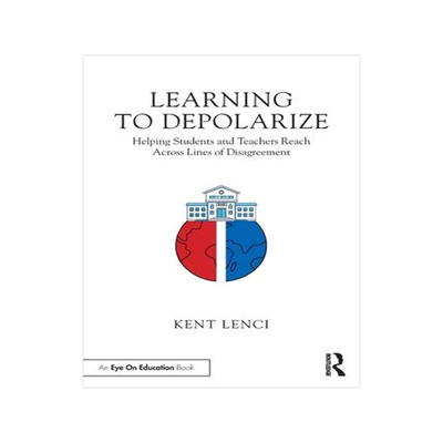 [预订]Learning to Depolarize: Helping Students and Teachers Reach Across Lines of Disagreement 9781032246604