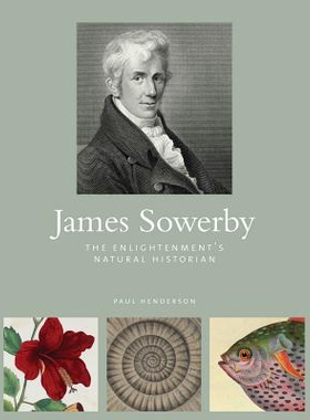预订 James Sowerby: The Enlightenment’s Natural Historian: The Enlightenment’s Natual Historian: 9781842465967