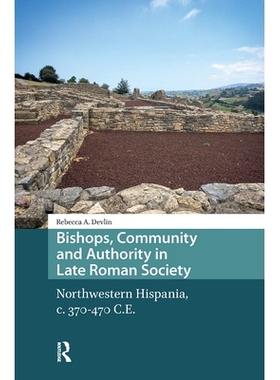 预订 Bishops, Community and Authority in Late Roman Society: Northwestern Hispania, C. 370-470 C.E.: 9781041176190