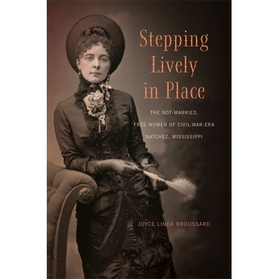 预订 Stepping Lively in Place: The Not-Married, Free Women of Civil-War-Era Natchez, Mississippi 走入现场：未婚的，无妇