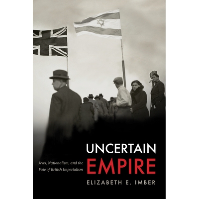 预订 Uncertain Empire: Jews, Nationalism, and the Fate of British Imperialism 9781503642447