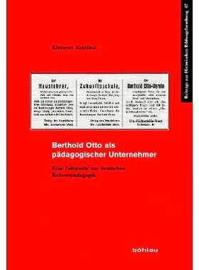 预订 Berthold Otto als pädagogischer Unternehmer: Eine Fallstudie zur deutschen Reformpädagogik 贝特霍尔德·奥托作为一