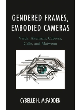 预订 Gendered Frames, Embodied Cameras: Varda, Akerman, Cabrera, Calle, and Maïwenn: 9781611479607