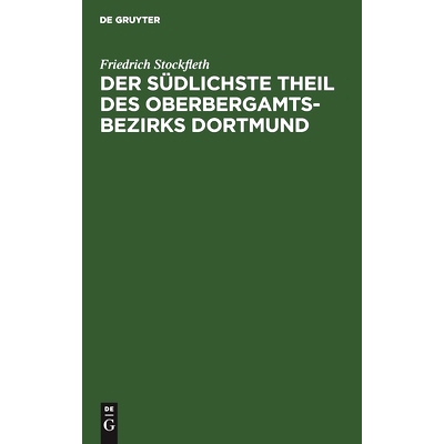 预订 Der Südlichste Theil des Oberbergamtsbezirks Dortmund: Eine geologisch-bergmännische Beschreibung. Mit Genehmigun