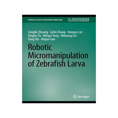 [预订]Robotic Micromanipulation of Zebrafish Larva 9783031334092