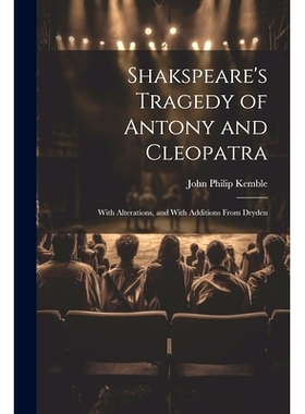 预订 Shakspeare’s Tragedy of Antony and Cleopatra: With Alterations, and With Additions From Dryden: 9781022770782