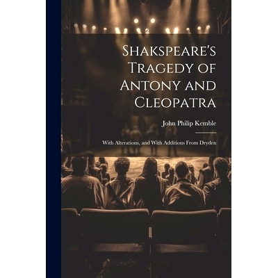 预订 Shakspeare’s Tragedy of Antony and Cleopatra: With Alterations, and With Additions From Dryden: 9781022770782