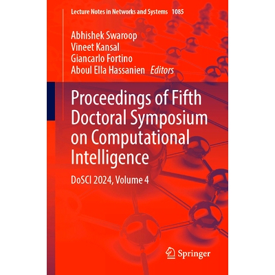 预订 Proceedings of Fifth Doctoral Symposium on Computational Intelligence: DoSCI 2024, Volume 4 第5届计算智能博士研讨会
