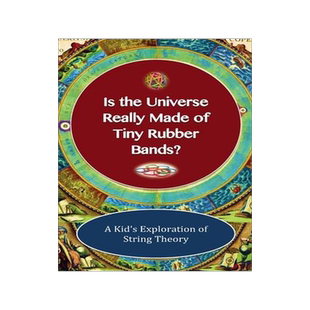 [预订]Is The Universe Really Made of Tiny Rubber Bands? A Kid’s Exploration of String Theory 9781565432574