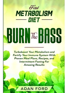 预订 Fast Metabolism Diet: BURN THE BASS - Turboboost Your Metabolism and Fortify Your Immune System With Proven Meal Pl