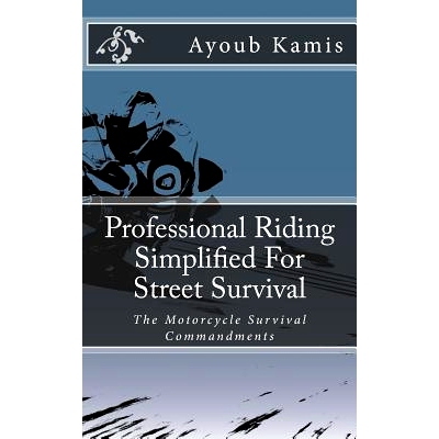 预订 Professional Riding Simplified For Street Survival: The Commandments Of Motorcycle Survival: 9781540599377