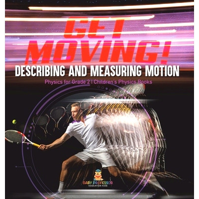 预订 Get Moving! Describing and Measuring Motion Physics for Grade 2 Children’s Physics Books: 9781541989108