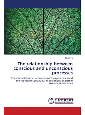 预订 The Relationship Between Conscious and Unconscious Processes: The interactions between unconscious processes and th