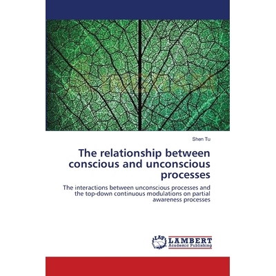 预订 The Relationship Between Conscious and Unconscious Processes: The interactions between unconscious processes and th