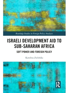 预订 Israeli Development Aid to Sub-Saharan Africa: Soft Power and Foreign Policy 以色列对撒哈拉以南非洲的发展援助：软实