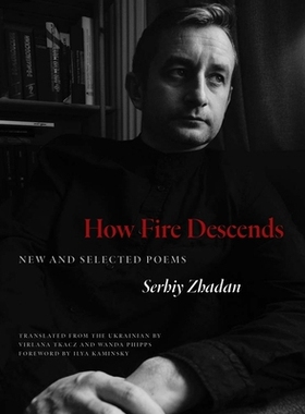 预订 How Fire Descends - New and Selected Poems: New and Selected Poems 火如何降临：新诗和精选诗: 9780300272468