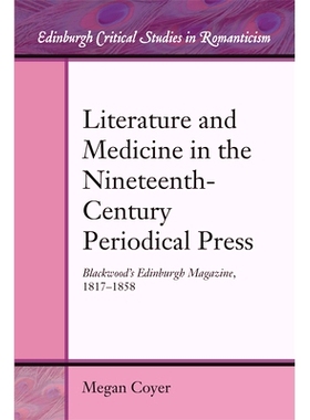 预订 Literature and Medicine in the Nineteenth-Century Periodical Press: Blackwood’s Edinburgh Magazine, 1817-1858 十九