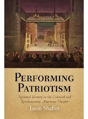 预订 Performing Patriotism: National Identity in the Colonial and Revolutionary American Theater: 9780812240245