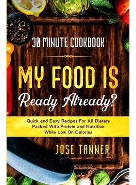 预订 30 Minute Cookbook: MY FOOD IS READY ALREADY? - Quick and Easy Recipes For All Dieters Packed With Protein and Nutr
