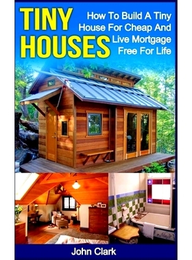 预订 Tiny Houses: How To Build A Tiny House For Cheap And Live Mortgage-Free For Life [Booklet]: 9781530540822