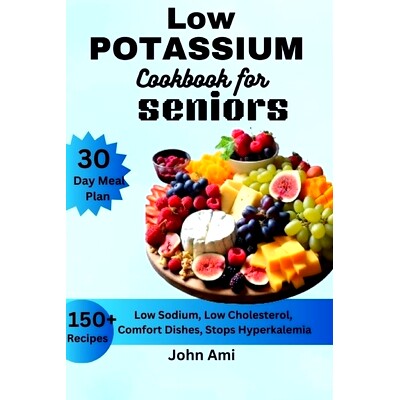 预订 Low Potassium Cookbook for seniors: Over 150 Low Sodium, Low Cholesterol, Comfort Dishes, S*s Hyperkalemia, with