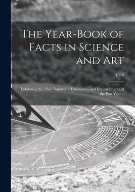 [预订]The Year-book of Facts in Science and Art: Exhibiting the Most Important Discoveries and Improvement 9781014107459