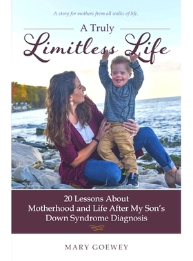 预订 A Truly Limitless Life: 20 Lessons About Motherhood and Life After My Son’s Down Syndrome Diagnosis: 9781737614401