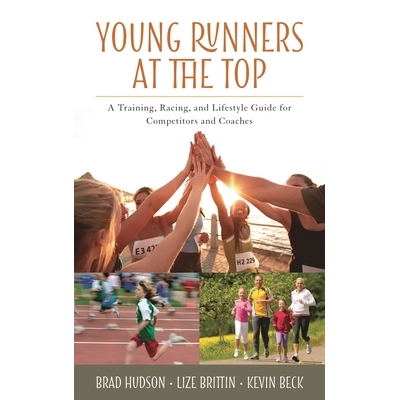 预订 Young Runners at the Top: A Training, Racing, and Lifestyle Guide for Competitors and Coaches 顶端的年轻运动员：竞