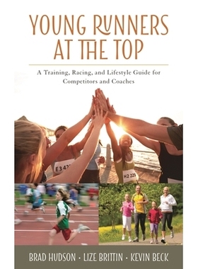 预订 Young Runners at the Top: A Training, Racing, and Lifestyle Guide for Competitors and Coaches 顶端的年轻运动员：竞