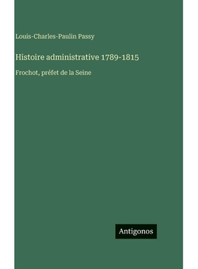 预订 Histoire administrative 1789-1815: Frochot, préfet de la Seine: 9783388562995