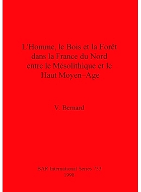 预订 L’Homme, le Bois et la Forêt dans la France du Nord entre le Mésolithique et le Haut Moyen-Age 中石器时期与上中