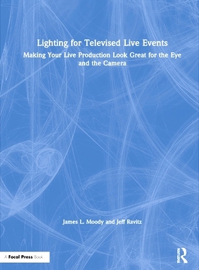 预订 Lighting for Televised Live Events: Making Your Live Production Look Great for the Eye and the Camera 电视直播活动